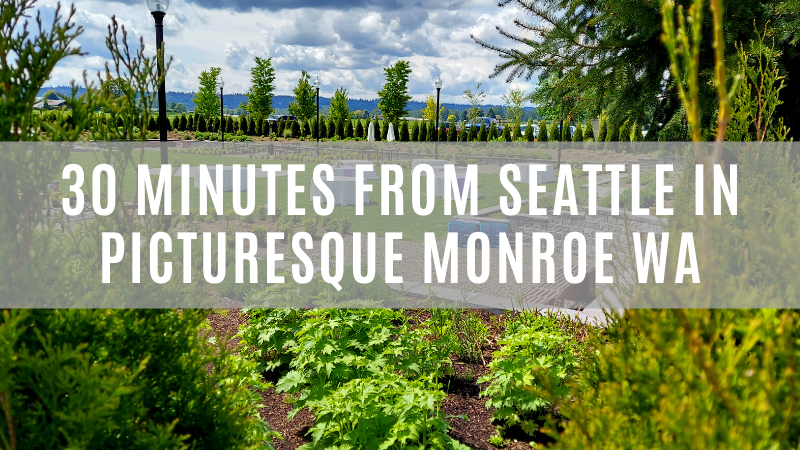 We are located just 30 minutes from Seattle in picturesque Monroe, Washington.